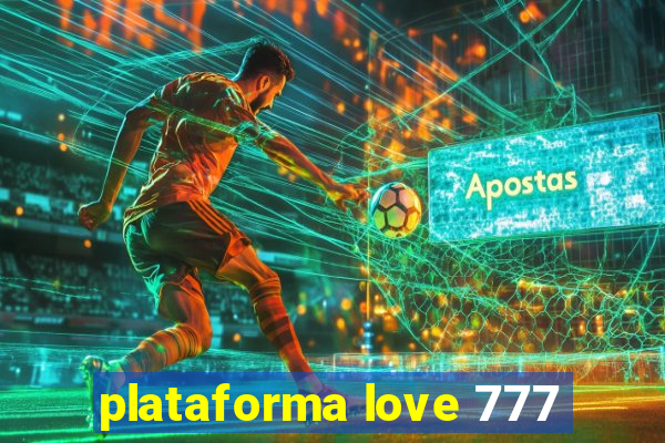 plataforma love 777